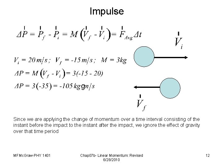 Impulse Since we are applying the change of momentum over a time interval consisting
