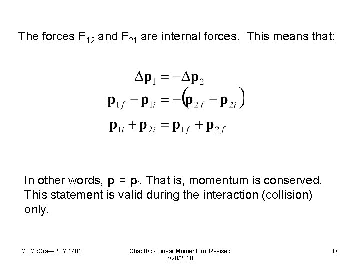 The forces F 12 and F 21 are internal forces. This means that: In