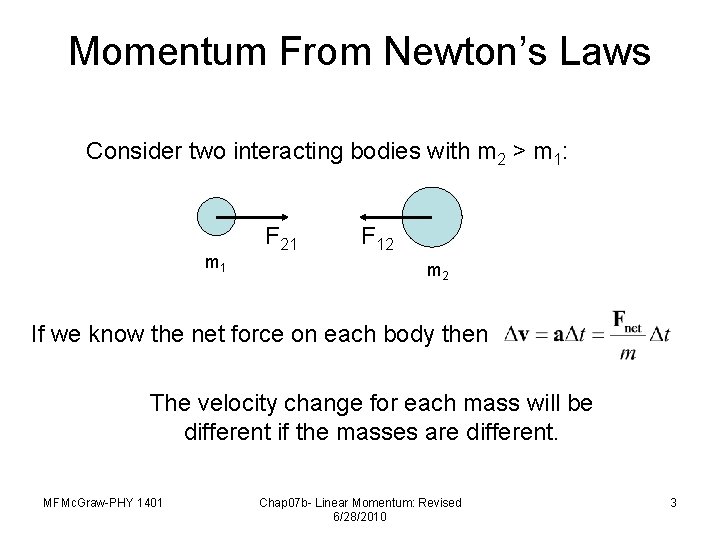 Momentum From Newton’s Laws Consider two interacting bodies with m 2 > m 1: