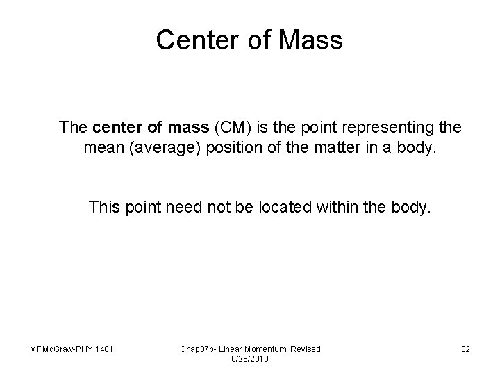 Center of Mass The center of mass (CM) is the point representing the mean