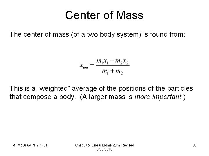 Center of Mass The center of mass (of a two body system) is found