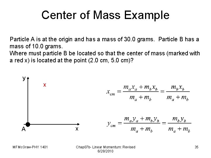 Center of Mass Example Particle A is at the origin and has a mass