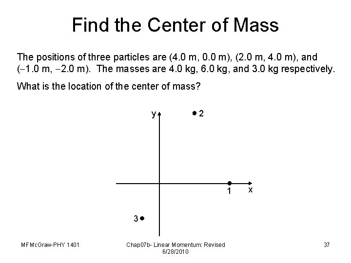 Find the Center of Mass The positions of three particles are (4. 0 m,