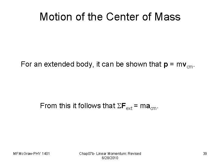 Motion of the Center of Mass For an extended body, it can be shown