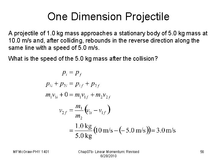 One Dimension Projectile A projectile of 1. 0 kg mass approaches a stationary body
