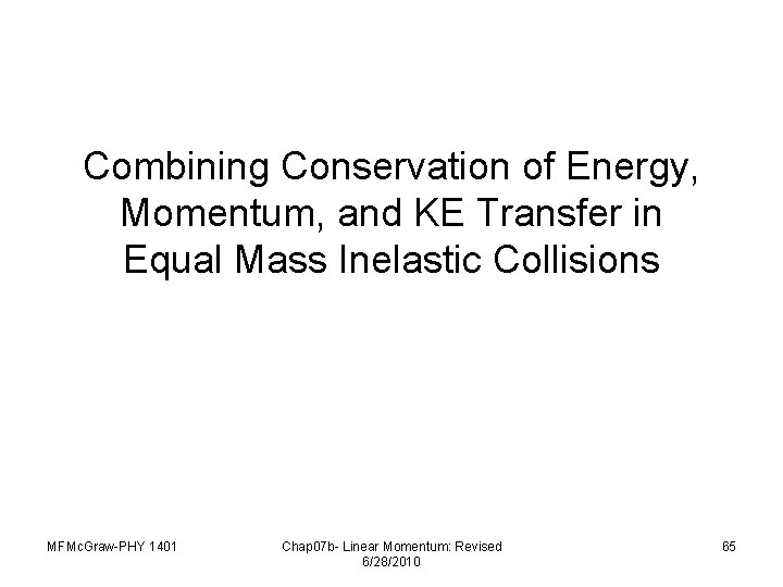 Combining Conservation of Energy, Momentum, and KE Transfer in Equal Mass Inelastic Collisions MFMc.