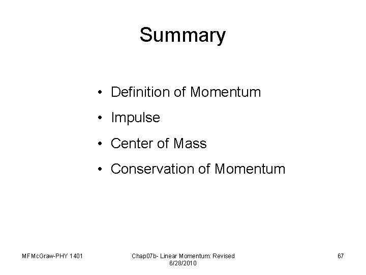 Summary • Definition of Momentum • Impulse • Center of Mass • Conservation of