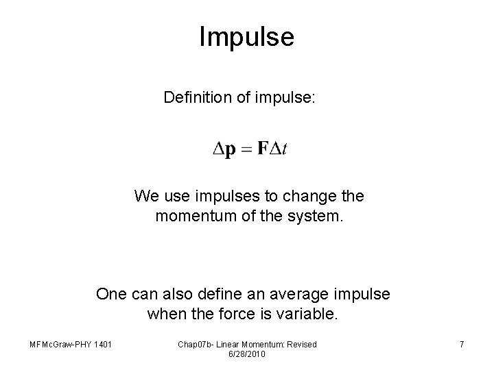 Impulse Definition of impulse: We use impulses to change the momentum of the system.