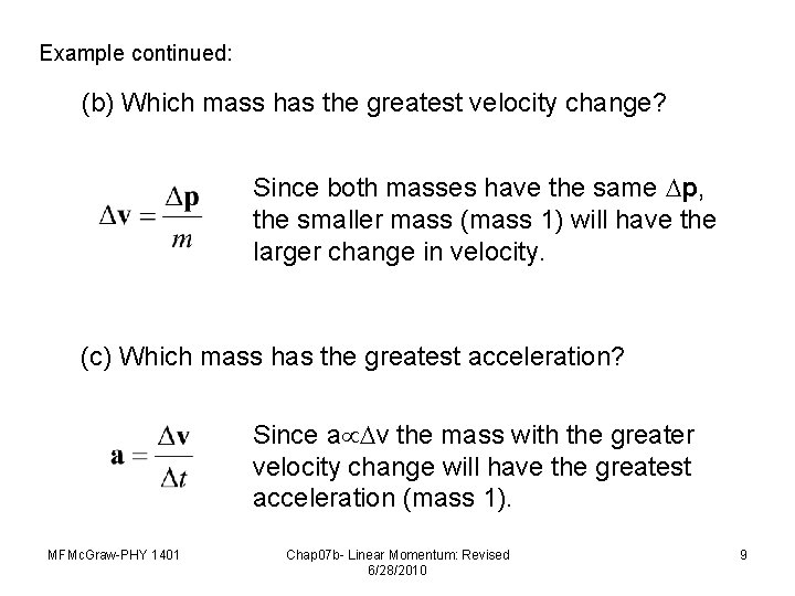 Example continued: (b) Which mass has the greatest velocity change? Since both masses have