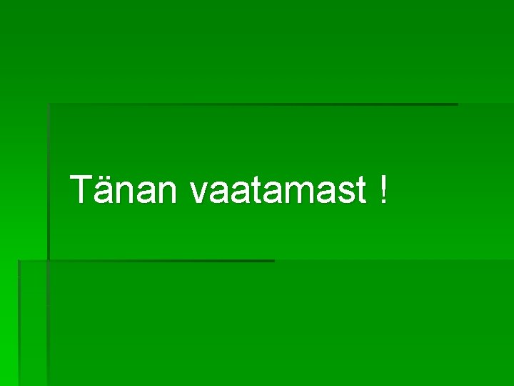 Tänan vaatamast ! 