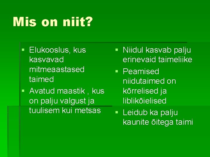 Mis on niit? § Elukooslus, kus kasvavad mitmeaastased taimed § Avatud maastik , kus