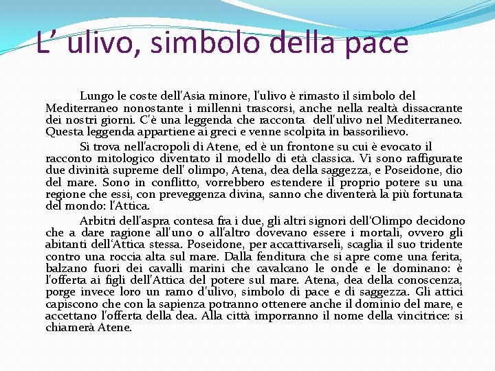 L’ ulivo, simbolo della pace Lungo le coste dell'Asia minore, l'ulivo è rimasto il