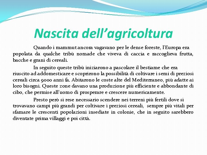 Nascita dell’agricoltura Quando i mammut ancora vagavano per le dense foreste, l’Europa era popolata