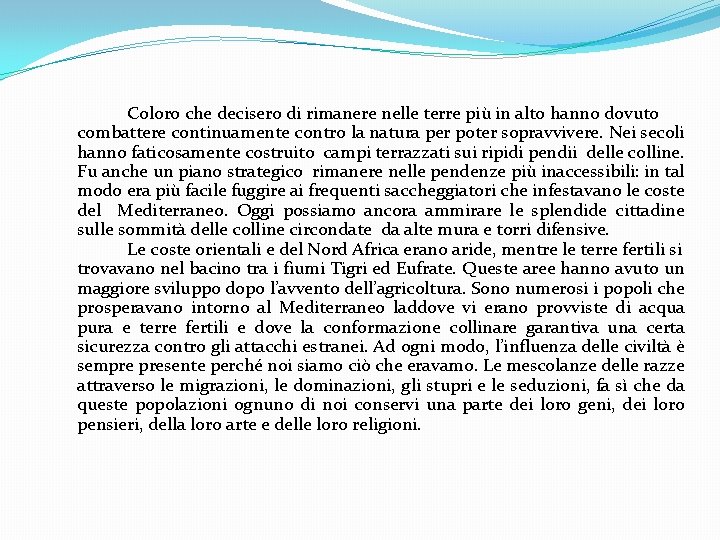 Coloro che decisero di rimanere nelle terre più in alto hanno dovuto combattere continuamente