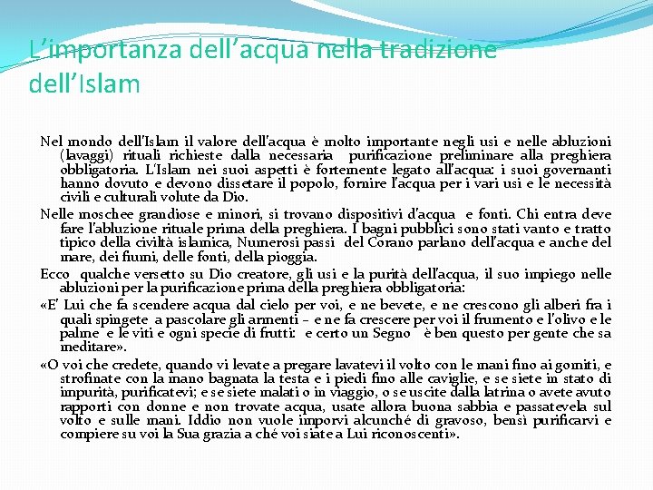 L’importanza dell’acqua nella tradizione dell’Islam Nel mondo dell’Islam il valore dell’acqua è molto importante