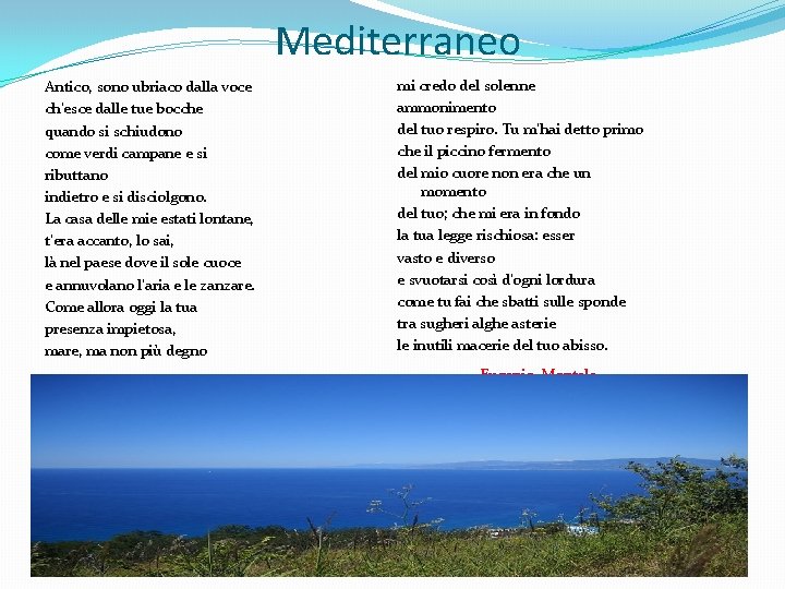 Mediterraneo Antico, sono ubriaco dalla voce ch'esce dalle tue bocche quando si schiudono come