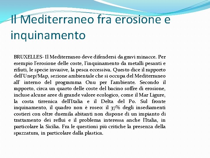 Il Mediterraneo fra erosione e inquinamento BRUXELLES- Il Mediterraneo deve difendersi da gravi minacce.