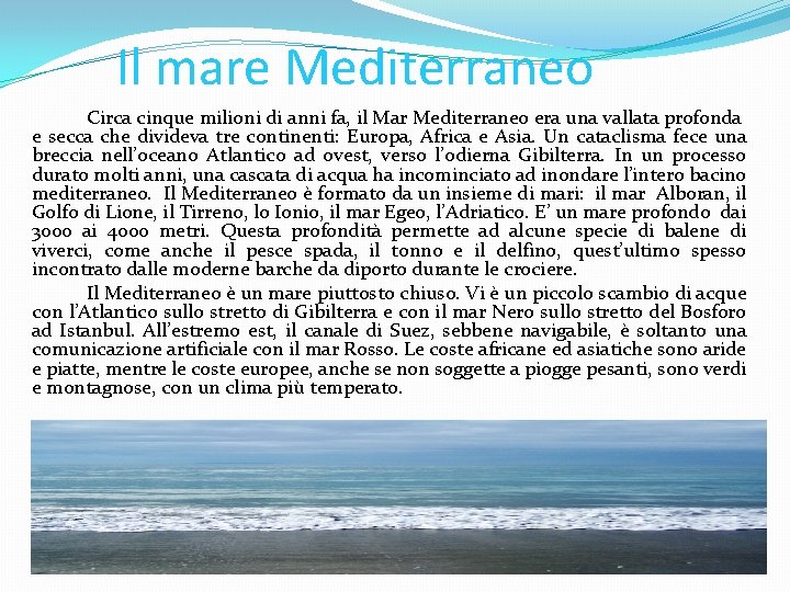 Il mare Mediterraneo Circa cinque milioni di anni fa, il Mar Mediterraneo era una