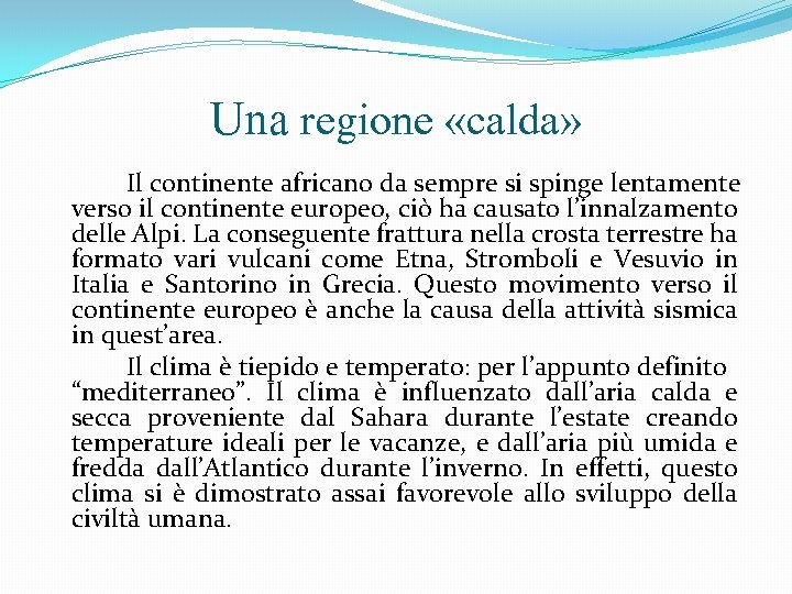 Una regione «calda» Il continente africano da sempre si spinge lentamente verso il continente