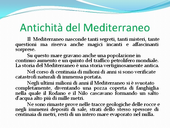 Antichità del Mediterraneo Il Mediterraneo nasconde tanti segreti, tanti misteri, tante questioni ma riserva