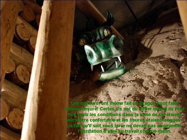 Les mineurs, ont même fait un dragon pour faire bonne mesure! Certes, ils ont