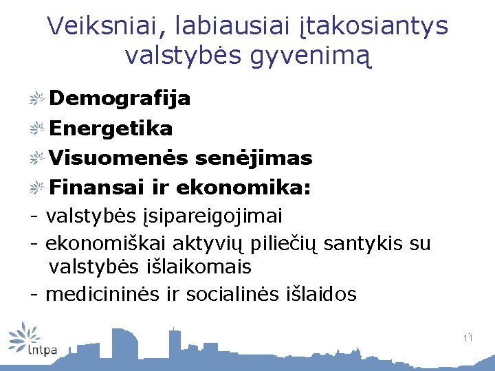 Veiksniai, labiausiai įtakosiantys valstybės gyvenimą Demografija Energetika Visuomenės senėjimas Finansai ir ekonomika: - valstybės