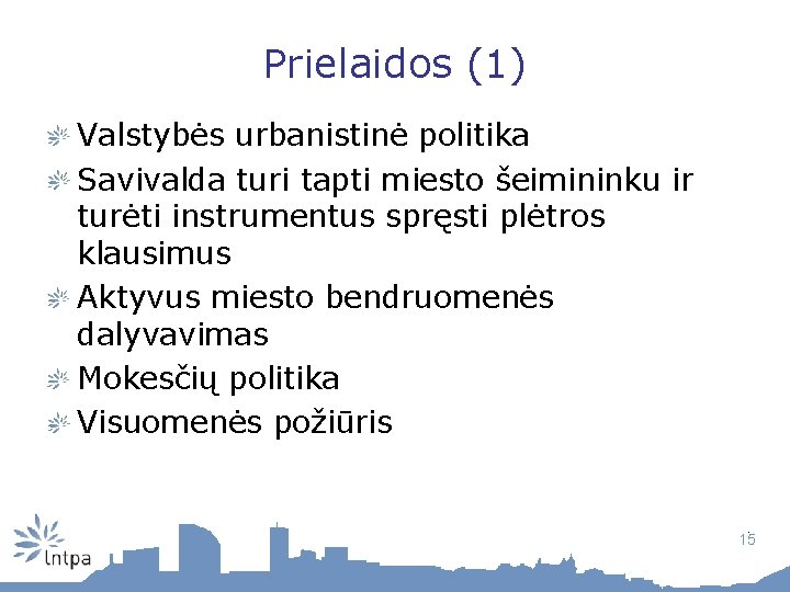 Prielaidos (1) Valstybės urbanistinė politika Savivalda turi tapti miesto šeimininku ir turėti instrumentus spręsti