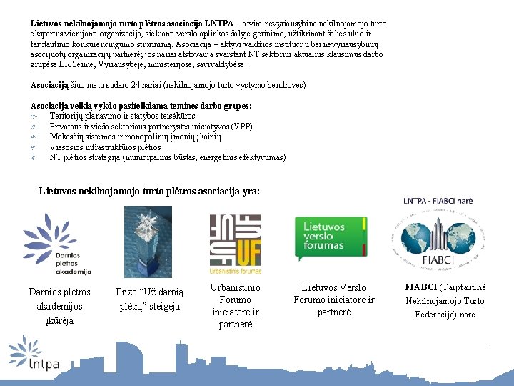 Lietuvos nekilnojamojo turto plėtros asociacija LNTPA – atvira nevyriausybinė nekilnojamojo turto ekspertus vienijanti organizacija,