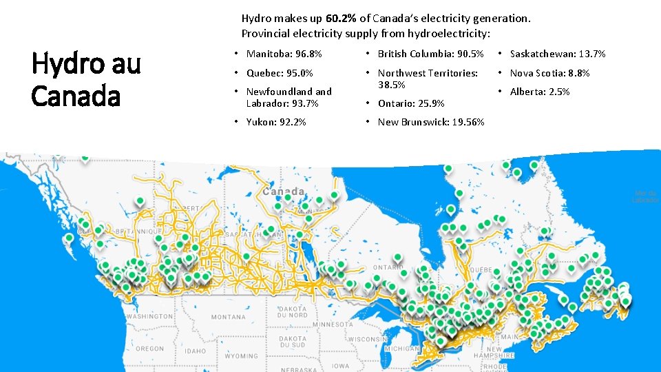 Hydro makes up 60. 2% of Canada’s electricity generation. Provincial electricity supply from hydroelectricity: