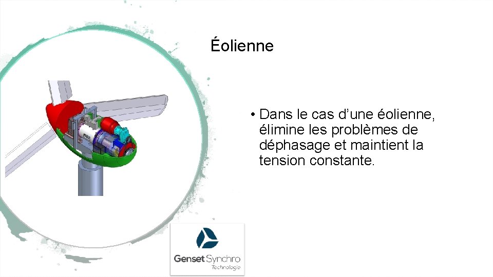 Éolienne • Dans le cas d’une éolienne, élimine les problèmes de déphasage et maintient