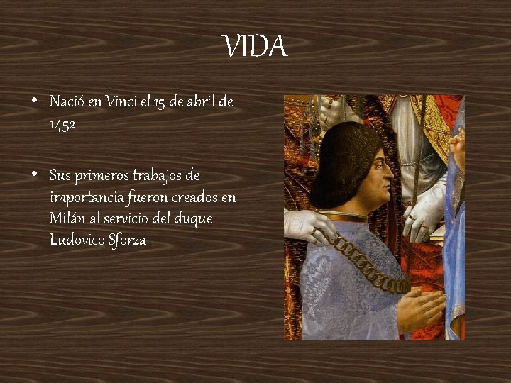 VIDA • Nació en Vinci el 15 de abril de 1452 • Sus primeros