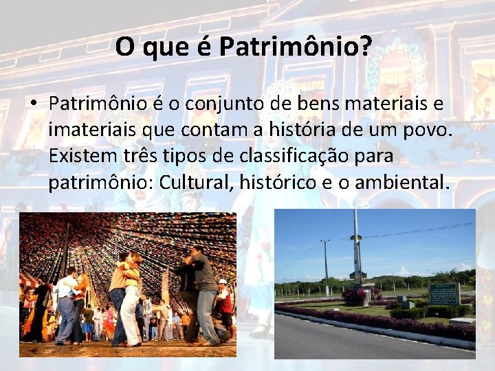 O que é Patrimônio? • Patrimônio é o conjunto de bens materiais e imateriais