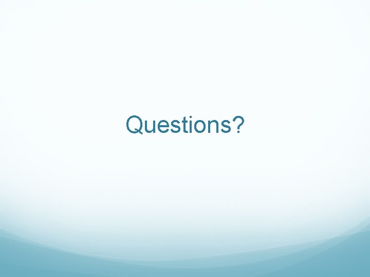 Questions? 