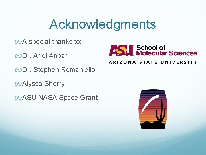 Acknowledgments A special thanks to: Dr. Ariel Anbar Dr. Stephen Romaniello Alyssa Sherry ASU