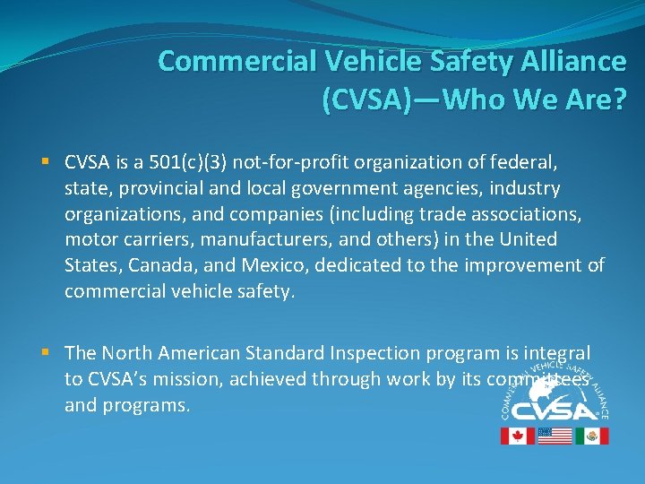 Commercial Vehicle Safety Alliance (CVSA)—Who We Are? § CVSA is a 501(c)(3) not-for-profit organization