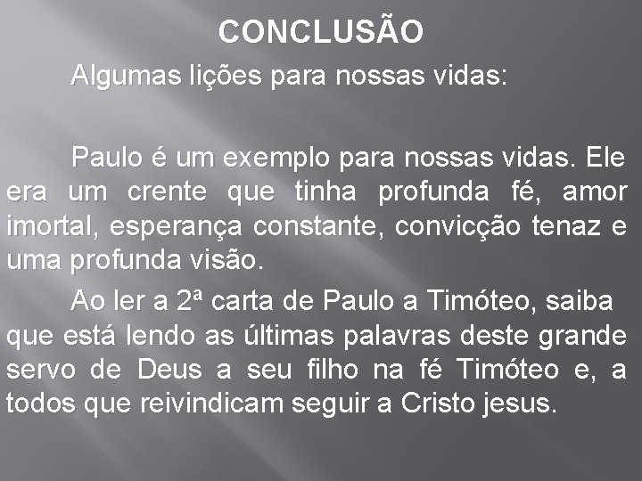 CONCLUSÃO Algumas lições para nossas vidas: Paulo é um exemplo para nossas vidas. Ele