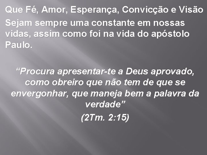 Que Fé, Amor, Esperança, Convicção e Visão Sejam sempre uma constante em nossas vidas,