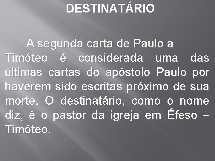  DESTINATÁRIO A segunda carta de Paulo a Timóteo é considerada uma das últimas