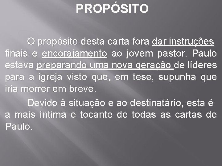 PROPÓSITO O propósito desta carta fora dar instruções finais e encorajamento ao jovem pastor.