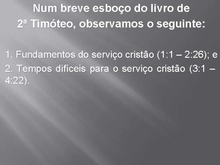 Num breve esboço do livro de 2ª Timóteo, observamos o seguinte: 1. Fundamentos do