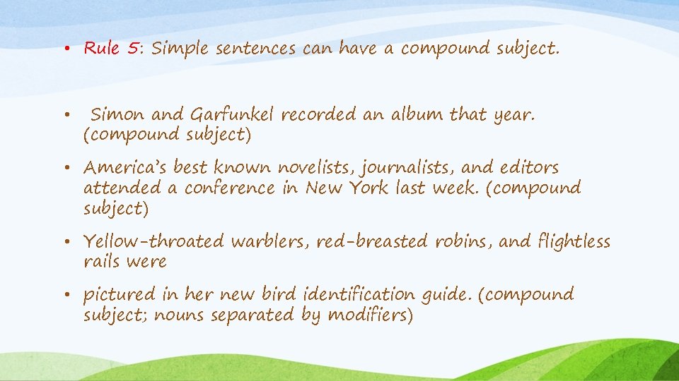  • Rule 5: Simple sentences can have a compound subject. • Simon and