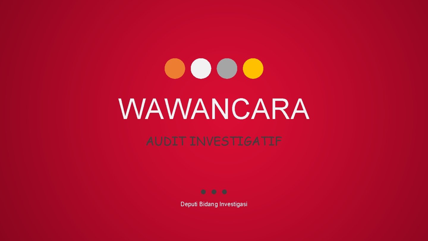 WAWANCARA AUDIT INVESTIGATIF Deputi Bidang Investigasi 