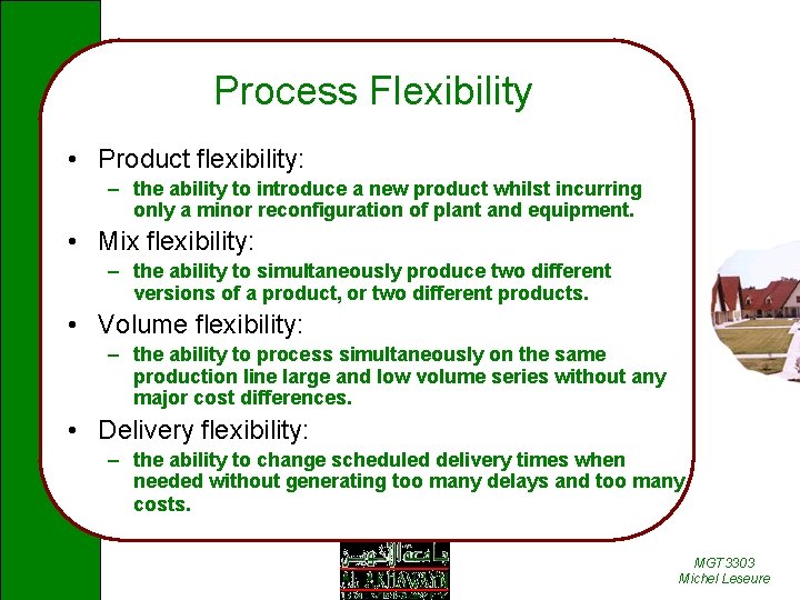 Process Flexibility • Product flexibility: – the ability to introduce a new product whilst