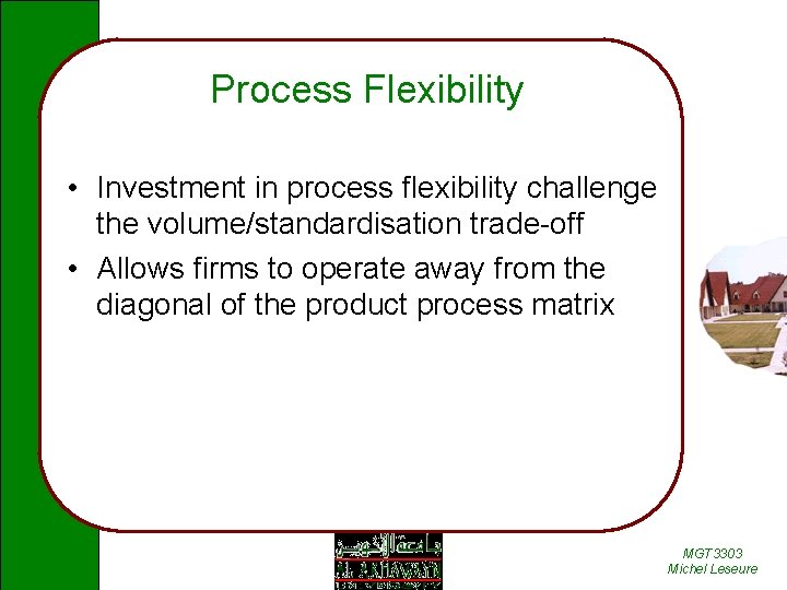 Process Flexibility • Investment in process flexibility challenge the volume/standardisation trade-off • Allows firms