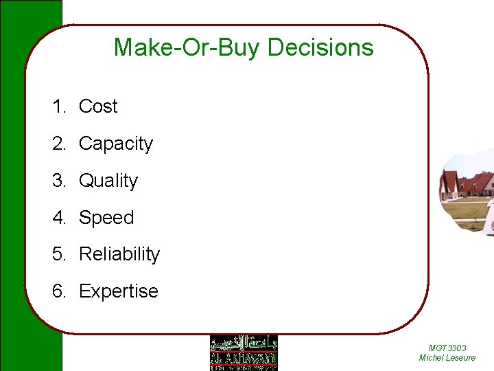 Make-Or-Buy Decisions 1. Cost 2. Capacity 3. Quality 4. Speed 5. Reliability 6. Expertise