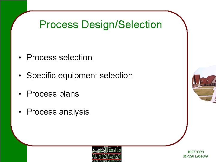 Process Design/Selection • Process selection • Specific equipment selection • Process plans • Process