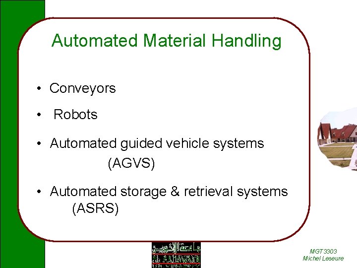 Automated Material Handling • Conveyors • Robots • Automated guided vehicle systems (AGVS) •