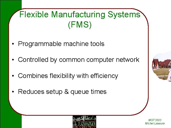 Flexible Manufacturing Systems (FMS) • Programmable machine tools • Controlled by common computer network