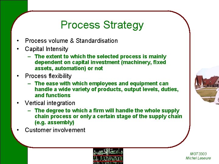 Process Strategy • Process volume & Standardisation • Capital Intensity – The extent to