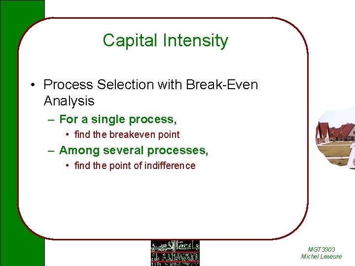 Capital Intensity • Process Selection with Break-Even Analysis – For a single process, •